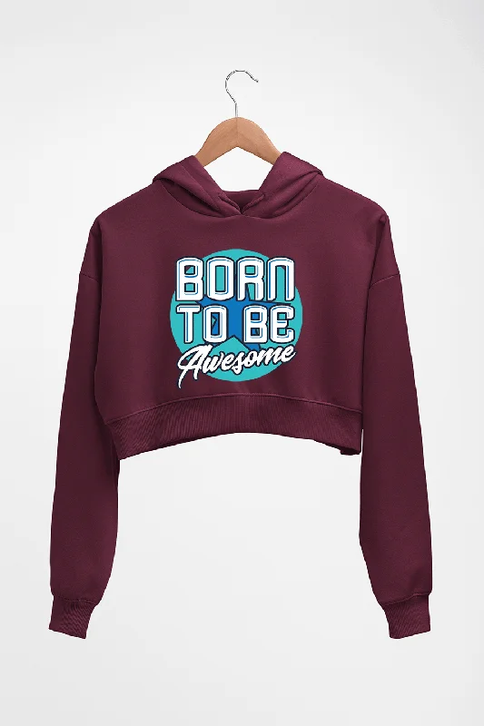 graphic hoodieBorn To be Awesome Crop HOODIE FOR WOMEN